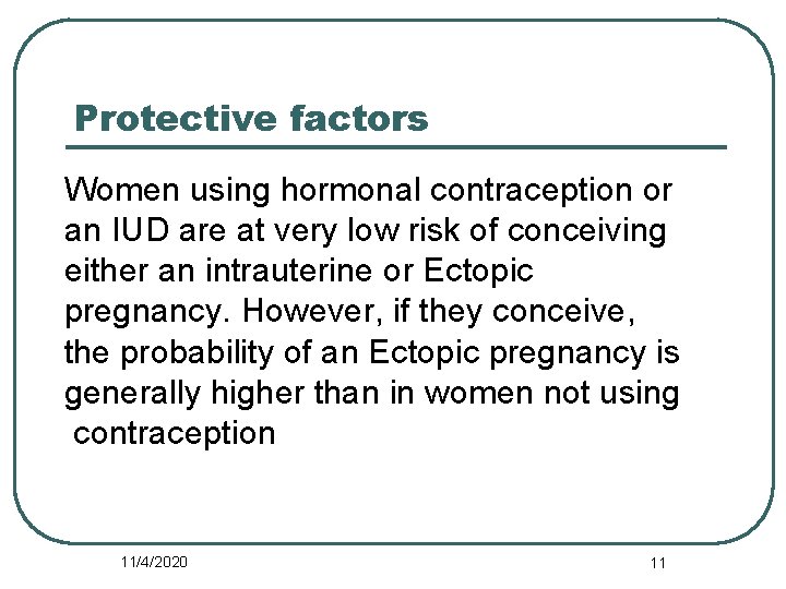 Protective factors Women using hormonal contraception or an IUD are at very low risk