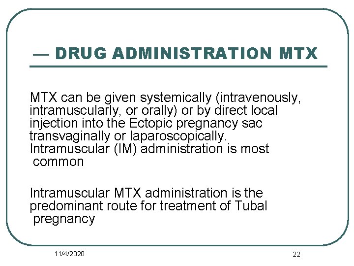 — DRUG ADMINISTRATION MTX can be given systemically (intravenously, intramuscularly, or orally) or by