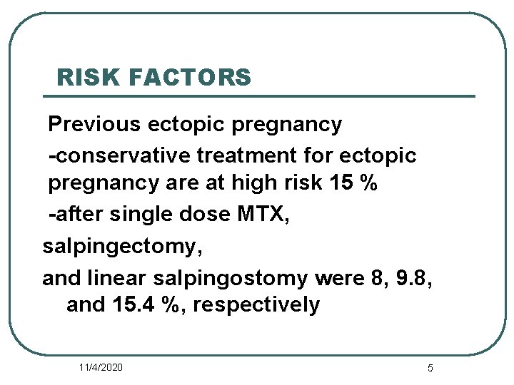  RISK FACTORS Previous ectopic pregnancy -conservative treatment for ectopic pregnancy are at high