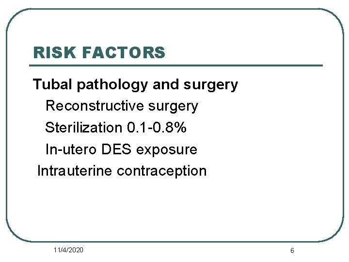 RISK FACTORS Tubal pathology and surgery Reconstructive surgery Sterilization 0. 1 -0. 8% In-utero