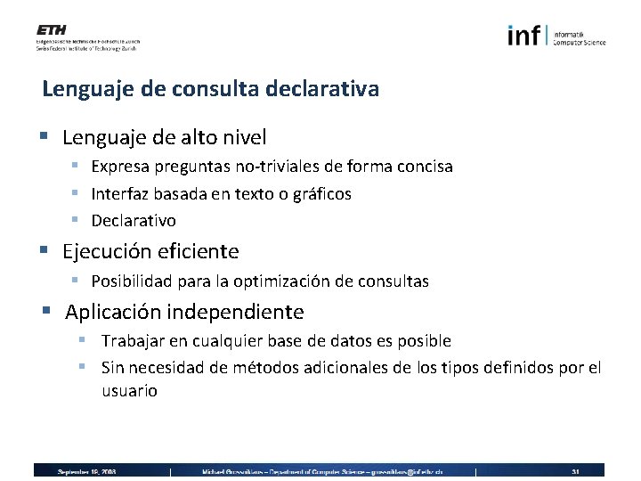 Lenguaje de consulta declarativa § Lenguaje de alto nivel § Expresa preguntas no-triviales de