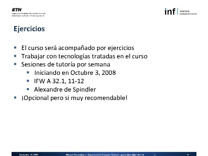 Ejercicios § El curso será acompañado por ejercicios § Trabajar con tecnologías tratadas en