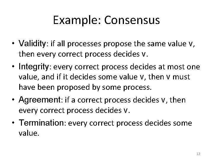 Example: Consensus • Validity: if all processes propose the same value v, then every