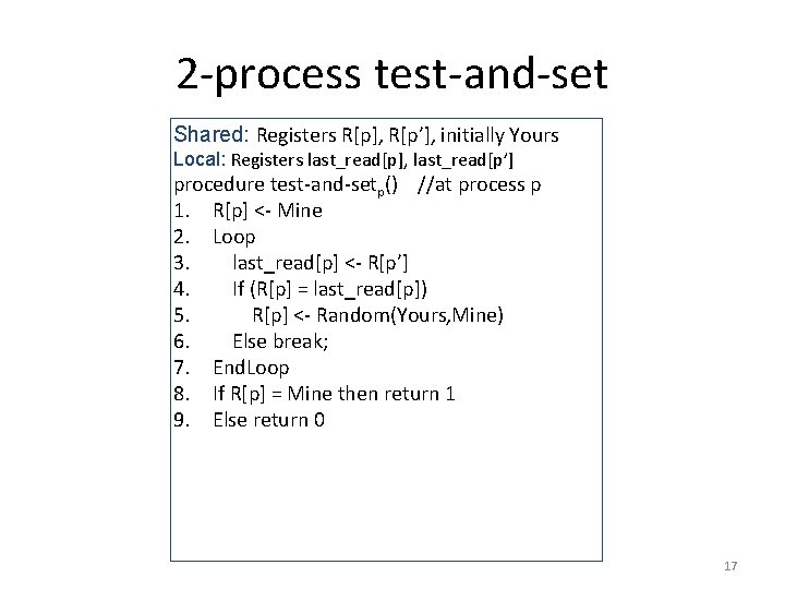 2 -process test-and-set Shared: Registers R[p], R[p’], initially Yours Local: Registers last_read[p], last_read[p’] procedure