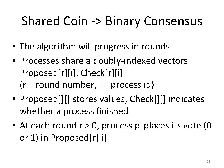 Shared Coin -> Binary Consensus • The algorithm will progress in rounds • Processes