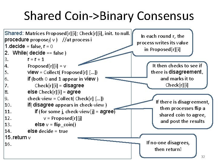 Shared Coin->Binary Consensus Shared: Matrices Proposed[r][i]; Check[r][i], init. to null. procedure proposei( v )