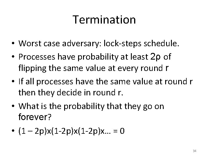 Termination • Worst case adversary: lock-steps schedule. • Processes have probability at least 2ρ