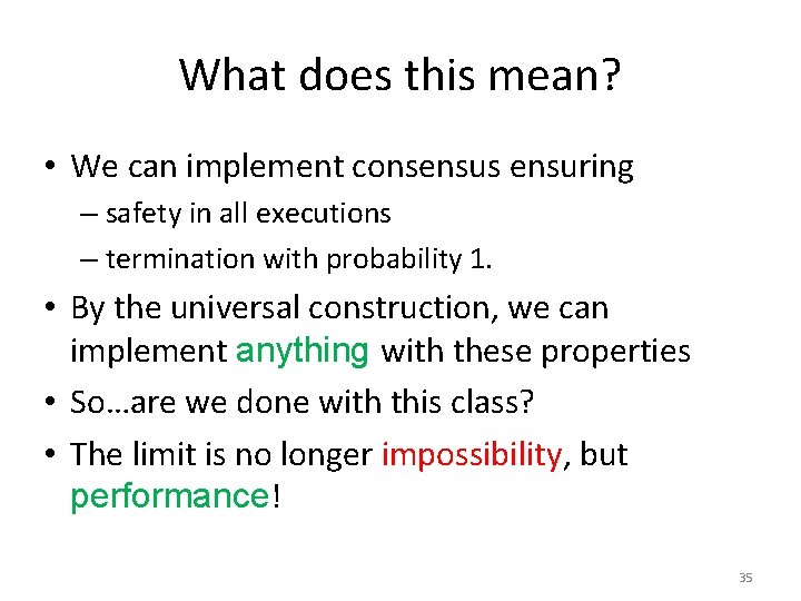 What does this mean? • We can implement consensus ensuring – safety in all