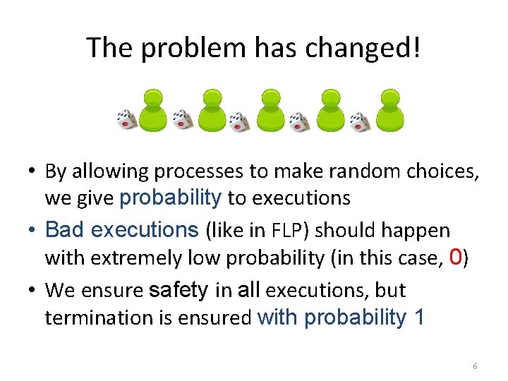The problem has changed! • By allowing processes to make random choices, we give