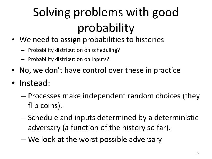 Solving problems with good probability • We need to assign probabilities to histories –