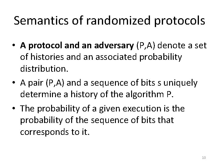 Semantics of randomized protocols • A protocol and an adversary (P, A) denote a