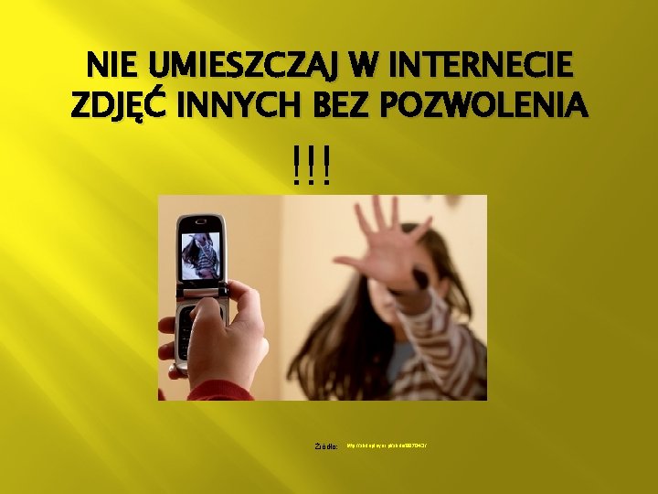 NIE UMIESZCZAJ W INTERNECIE ZDJĘĆ INNYCH BEZ POZWOLENIA !!! Żródło: http: //slideplayer. pl/slide/987043 /