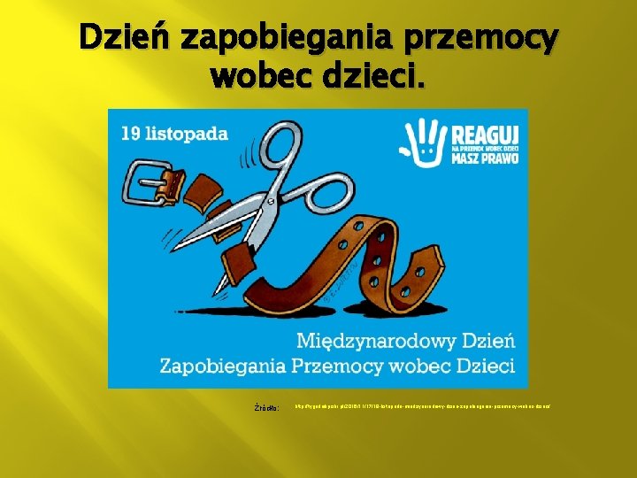 Dzień zapobiegania przemocy wobec dzieci. Źródło: http: //tygodnikpiski. pl/2016/11/17/19 -listopada-miedzynarodowy-dzien-zapobiegania-przemocy-wobec-dzieci/ 