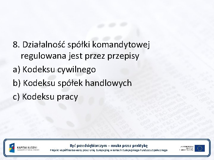 8. Działalność spółki komandytowej regulowana jest przez przepisy a) Kodeksu cywilnego b) Kodeksu spółek