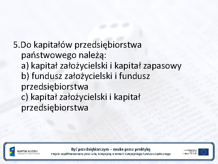 5. Do kapitałów przedsiębiorstwa państwowego należą: a) kapitał założycielski i kapitał zapasowy b) fundusz