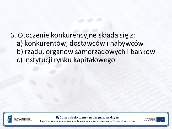 6. Otoczenie konkurencyjne składa się z: a) konkurentów, dostawców i nabywców b) rządu, organów