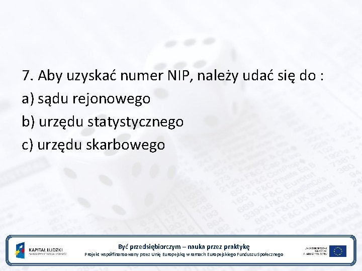 7. Aby uzyskać numer NIP, należy udać się do : a) sądu rejonowego b)