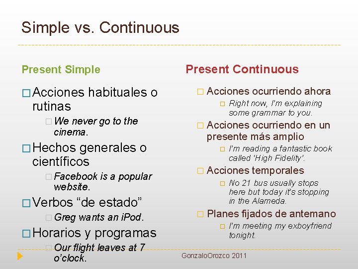 Simple vs. Continuous Present Simple � Acciones habituales o Present Continuous � rutinas �
