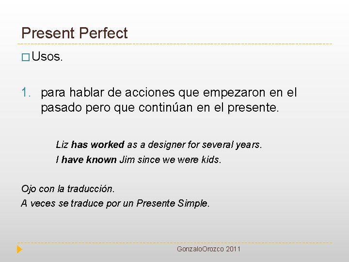 Present Perfect � Usos. 1. para hablar de acciones que empezaron en el pasado