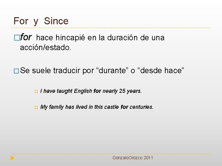 For y Since �for hace hincapié en la duración de una acción/estado. � Se