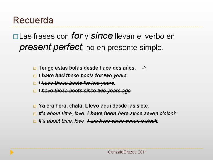 Recuerda � Las frases con for y since llevan el verbo en present perfect,