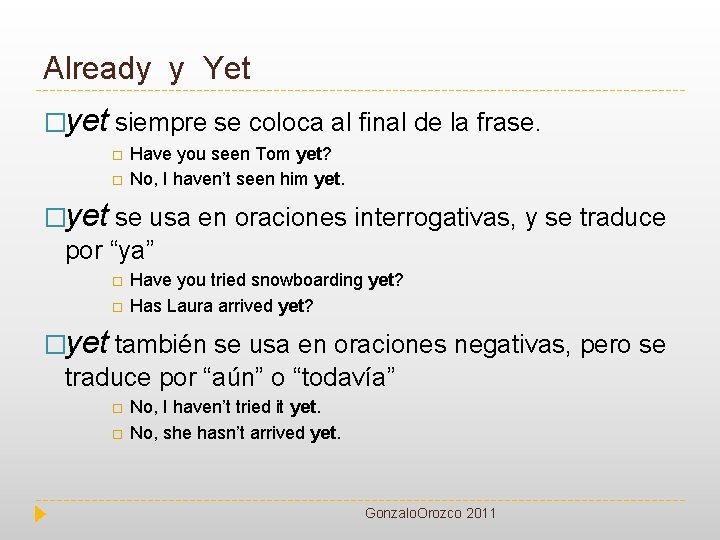 Already y Yet �yet siempre se coloca al final de la frase. Have you