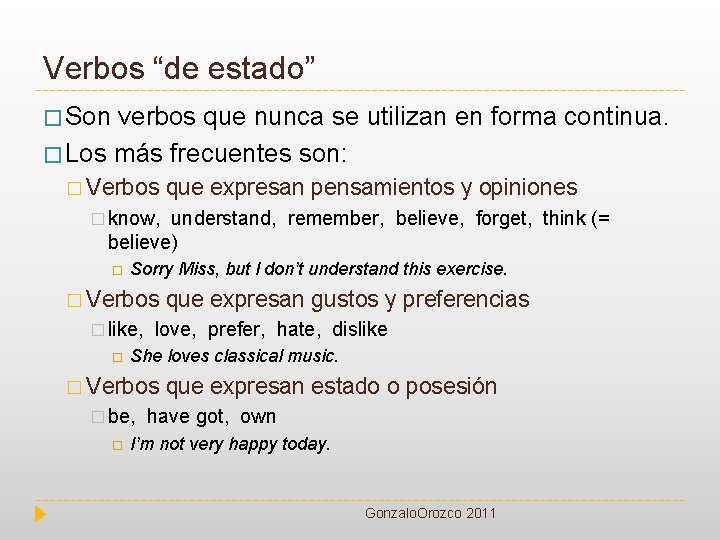 Verbos “de estado” � Son verbos que nunca se utilizan en forma continua. �