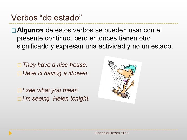 Verbos “de estado” � Algunos de estos verbos se pueden usar con el presente