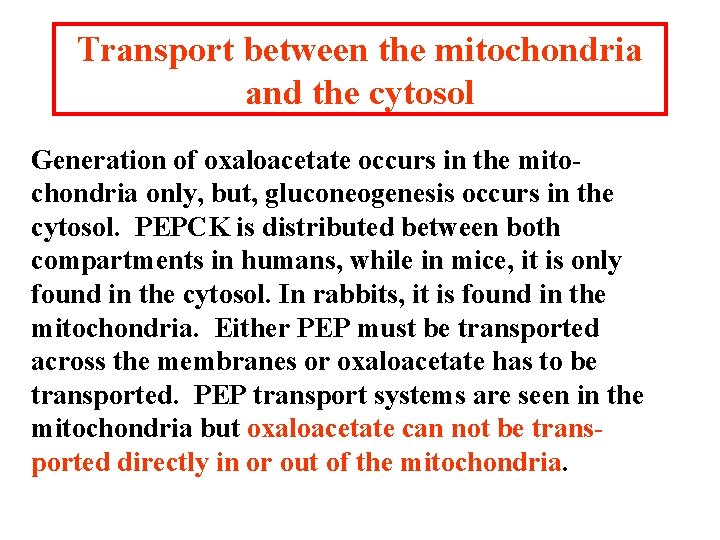 Transport between the mitochondria and the cytosol Generation of oxaloacetate occurs in the mitochondria