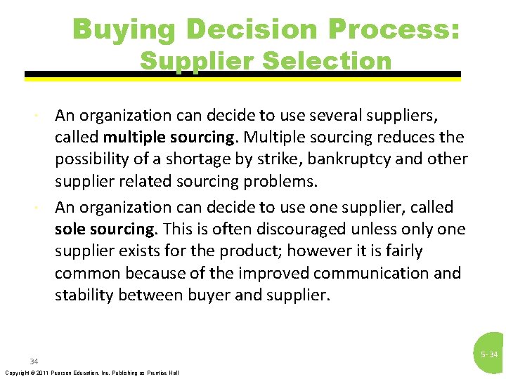 Buying Decision Process: Supplier Selection An organization can decide to use several suppliers, called