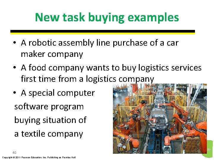New task buying examples • A robotic assembly line purchase of a car maker