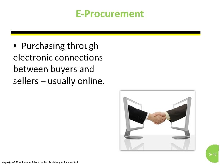 E-Procurement • Purchasing through electronic connections between buyers and sellers – usually online. 5