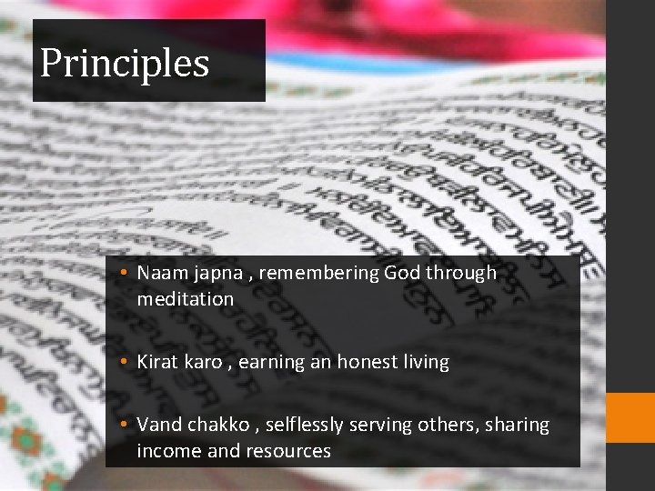 Principles • Naam japna , remembering God through meditation • Kirat karo , earning