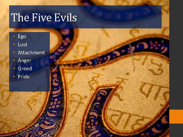 The Five Evils • • • Ego Lust Attachment Anger Greed Pride 