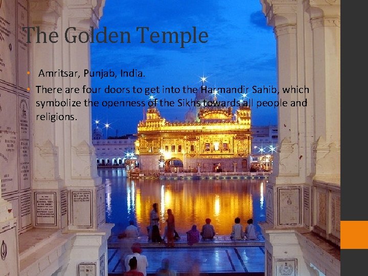 The Golden Temple • Amritsar, Punjab, India. • There are four doors to get