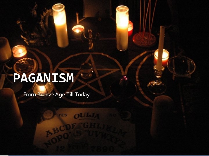 PAGANISM From Bronze Age Till Today 