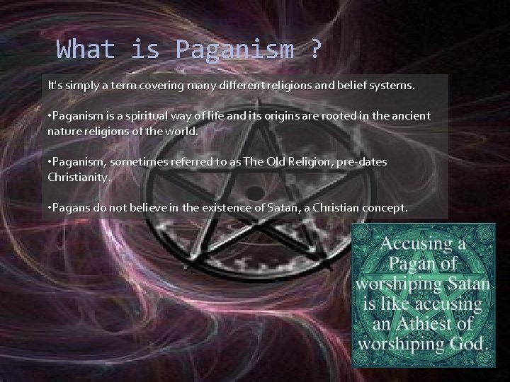 What is Paganism ? It's simply a term covering many different religions and belief