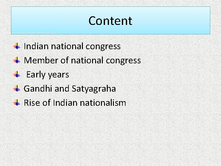 Content Indian national congress Member of national congress Early years Gandhi and Satyagraha Rise