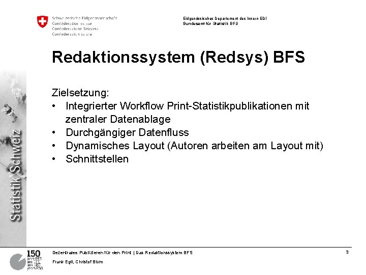 Eidgenössisches Departement des Innern EDI Bundesamt für Statistik BFS Redaktionssystem (Redsys) BFS Zielsetzung: • Eidgenössisches Departement des Innern EDI Bundesamt für Statistik BFS Redaktionssystem (Redsys) BFS Zielsetzung: •