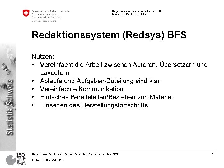 Eidgenössisches Departement des Innern EDI Bundesamt für Statistik BFS Redaktionssystem (Redsys) BFS Nutzen: • Eidgenössisches Departement des Innern EDI Bundesamt für Statistik BFS Redaktionssystem (Redsys) BFS Nutzen: •