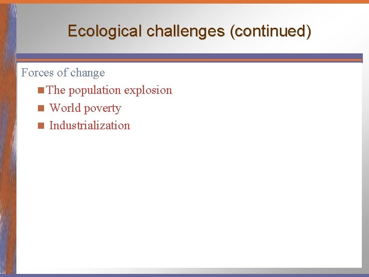 Ecological challenges (continued) Forces of change n The population explosion n World poverty n