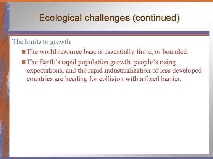 Ecological challenges (continued) The limits to growth n The world resource base is essentially