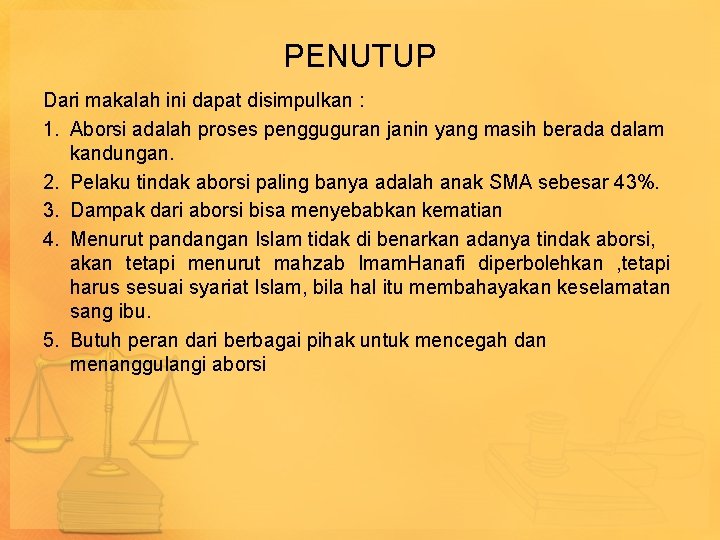 PENUTUP Dari makalah ini dapat disimpulkan : 1. Aborsi adalah proses pengguguran janin yang