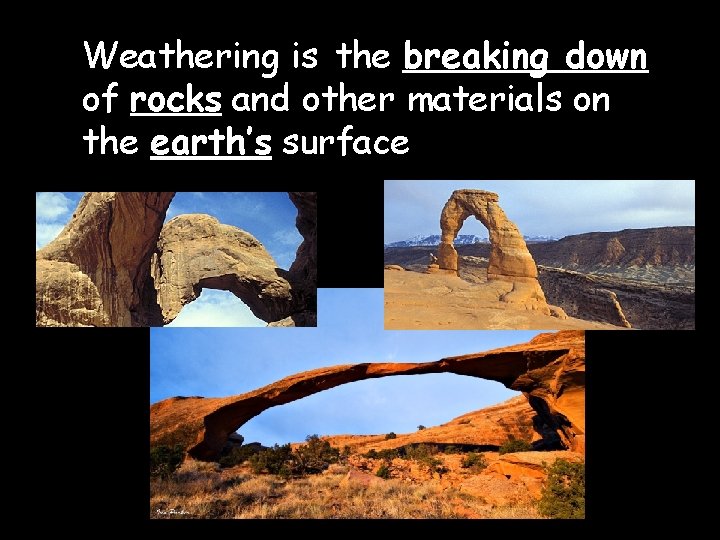 Weathering is the breaking down of rocks and other materials on the earth’s surface