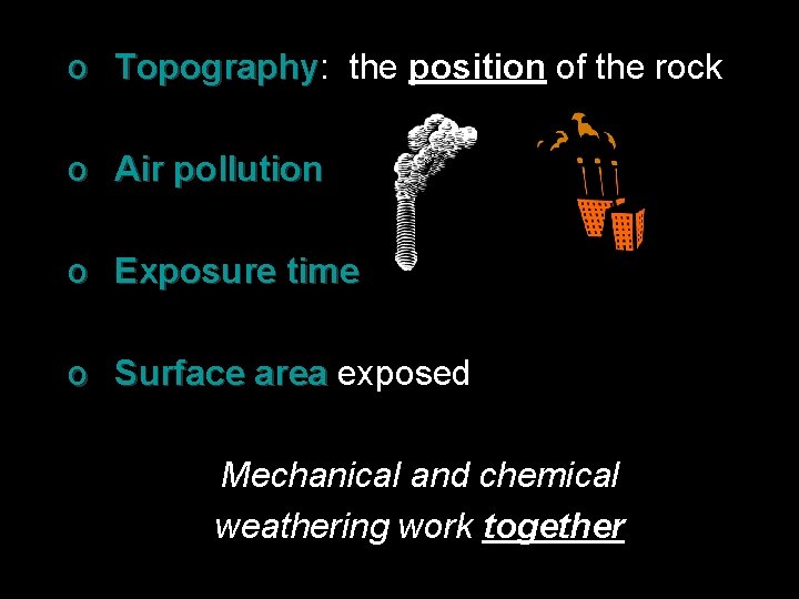 o Topography: Topography the position of the rock o Air pollution o Exposure time