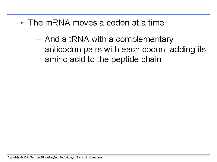  • The m. RNA moves a codon at a time – And a