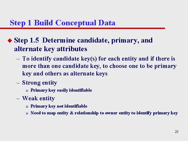Step 1 Build Conceptual Data u Step 1. 5 Determine candidate, primary, and alternate Step 1 Build Conceptual Data u Step 1. 5 Determine candidate, primary, and alternate