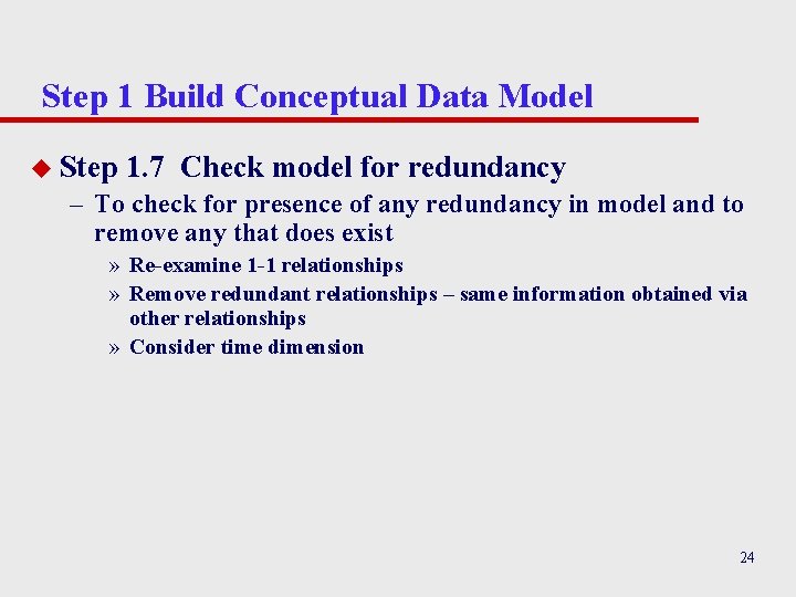 Step 1 Build Conceptual Data Model u Step 1. 7 Check model for redundancy Step 1 Build Conceptual Data Model u Step 1. 7 Check model for redundancy