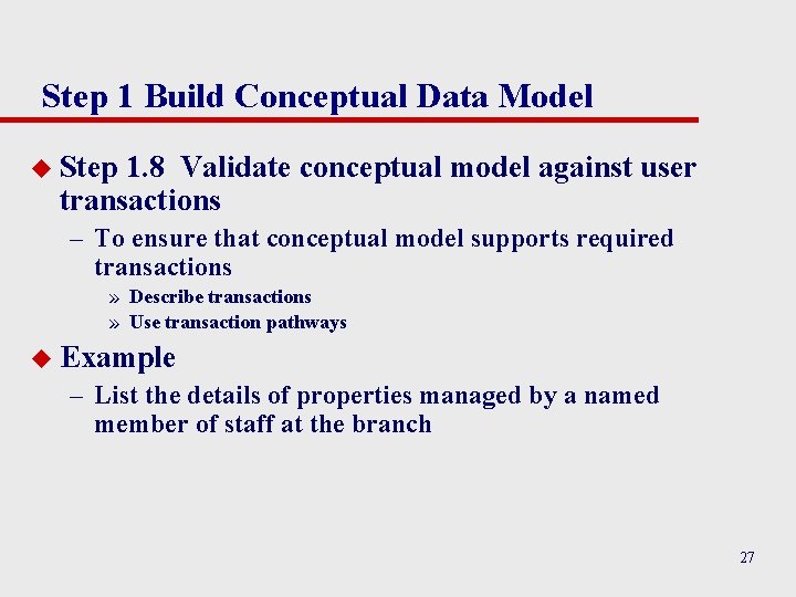 Step 1 Build Conceptual Data Model u Step 1. 8 Validate conceptual model against Step 1 Build Conceptual Data Model u Step 1. 8 Validate conceptual model against