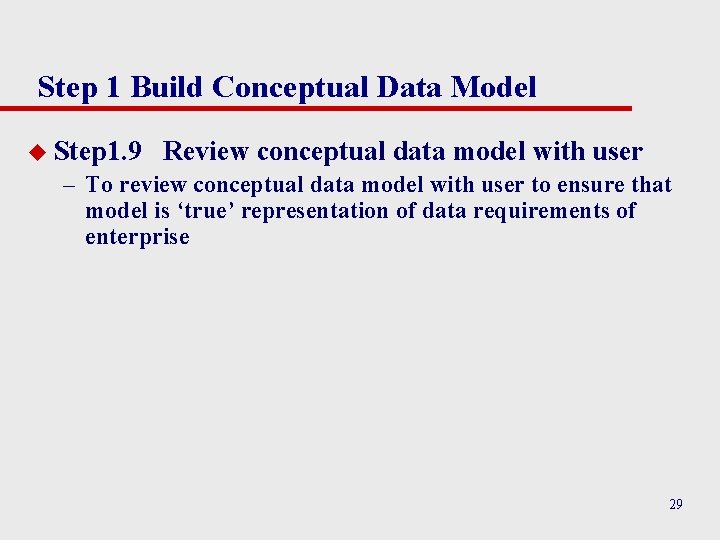 Step 1 Build Conceptual Data Model u Step 1. 9 Review conceptual data model Step 1 Build Conceptual Data Model u Step 1. 9 Review conceptual data model